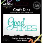 Arden Creative Studio Stacked Sentiment Series - Craft Dies - Good Times [ACSCD0013]